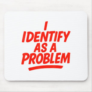 I Identify As A Problem Funny Sarcastic Humor Sayi Mouse Pad