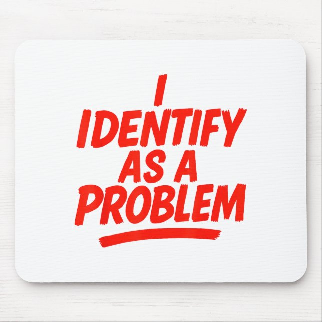 I Identify As A Problem Funny Sarcastic Humor Sayi Mouse Pad (Front)