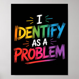 I Identify As A Problem Funny Sarcastic Humor Sayi Poster