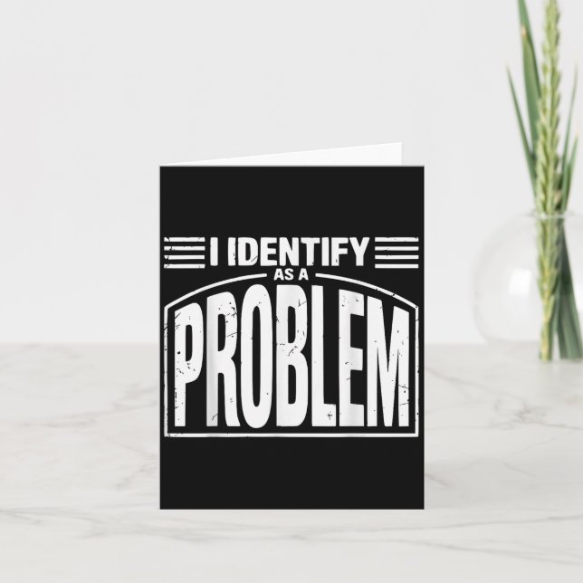 I Identify As A Problem - Funny Sarcastic Humour Q Card (Front)