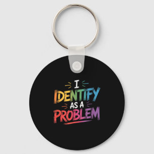 I Identify As A Problem Funny Sarcastic Humour Say Key Ring