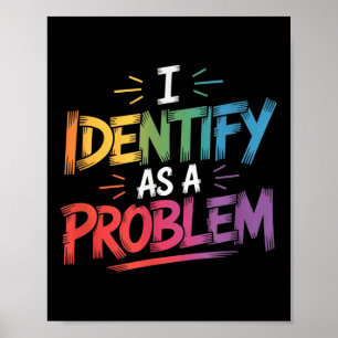 I Identify As A Problem Funny Sarcastic Humour Say Poster