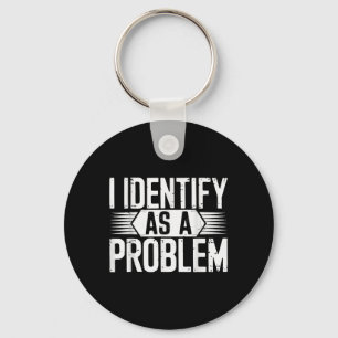 I Identify As A Problem Funny Sarcastic Key Ring