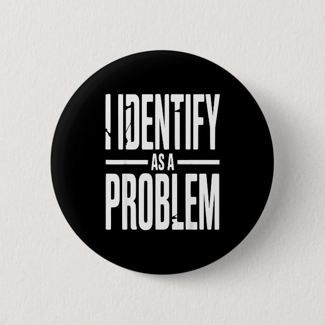 I Identify As A Problem Funny Sarcastic Saying Hum 6 Cm Round Badge (Front)