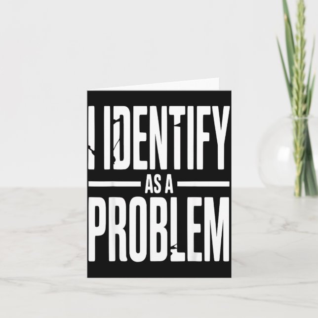 I Identify As A Problem Funny Sarcastic Saying Hum Card (Front)