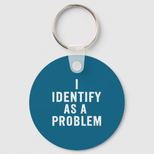 I Identify As A Problem Funny Sarcastic Saying Hum Key Ring