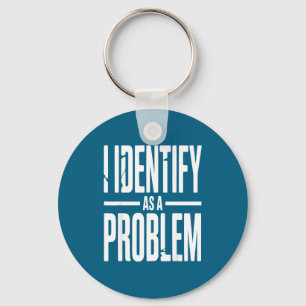 I Identify As A Problem Funny Sarcastic Saying Hum Key Ring