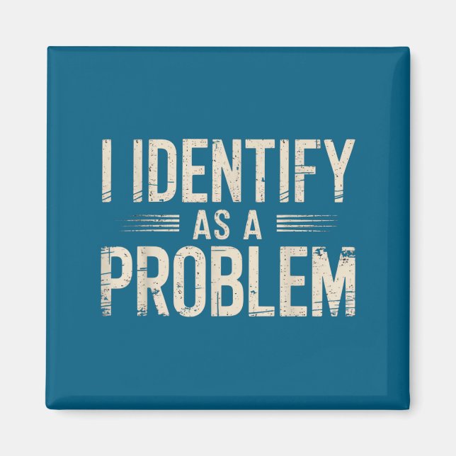 I Identify As A Problem Funny Sarcastic Saying Hum Magnet (Front)