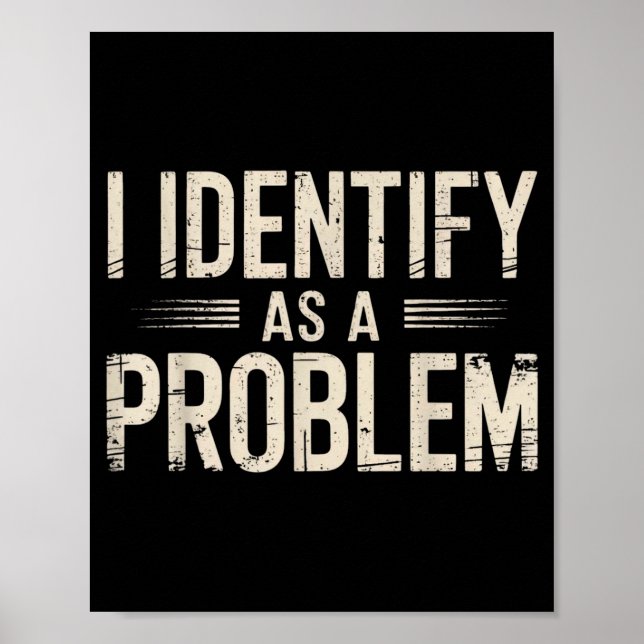 I Identify As A Problem Funny Sarcastic Saying Hum Poster (Front)
