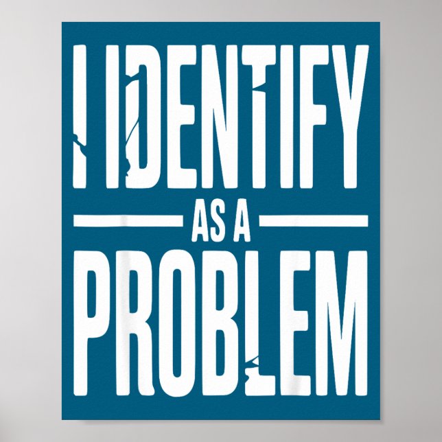 I Identify As A Problem Funny Sarcastic Saying Hum Poster (Front)