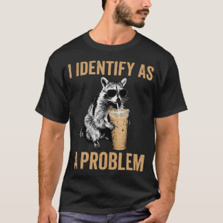 I Identify As A Problem Racoon Iced T-Shirt