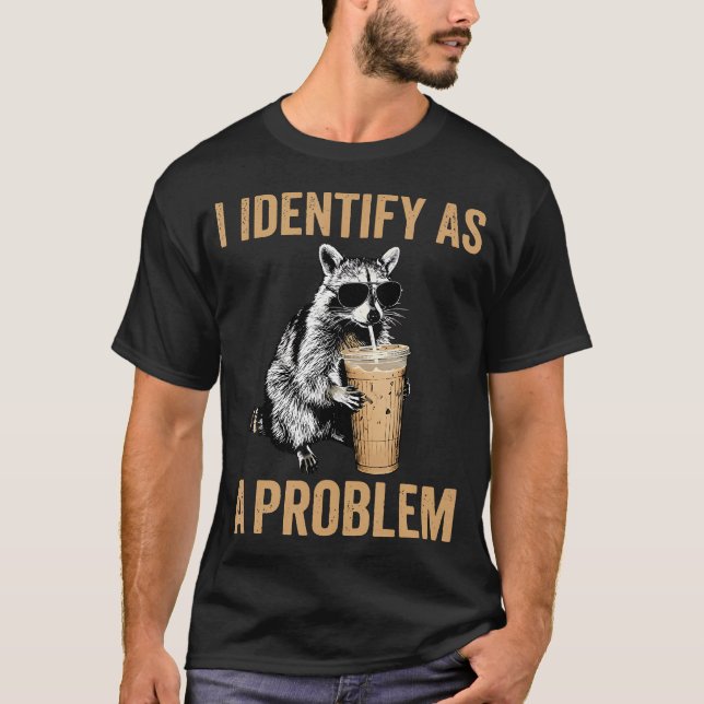 I Identify As A Problem Racoon Iced T-Shirt (Front)