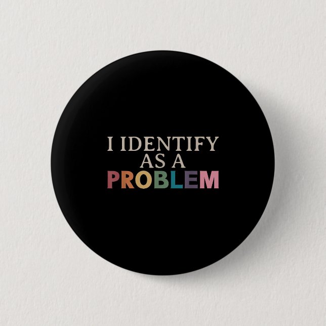 I Identify As A Problem - Sarcastic Funny Quote  6 Cm Round Badge (Front)