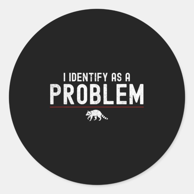 I Identify As A Problem - Sarcastic Funny Racoon Q Classic Round Sticker (Front)
