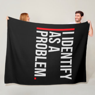 I Identify as a Problem Statement Sassy Rebellious Fleece Blanket