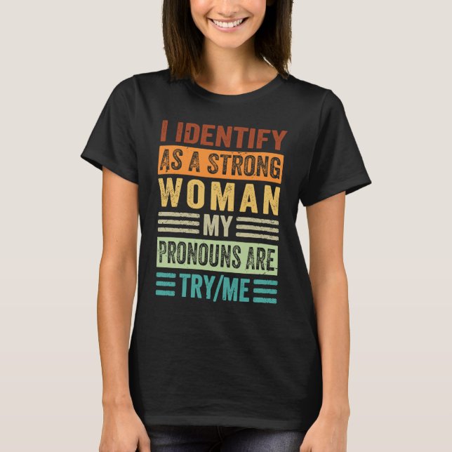 I Identify As A Strong Woman My Pronouns Are TryMe T-Shirt (Front)