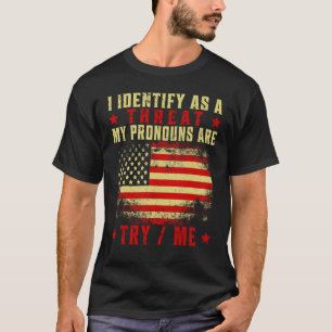 I Identify As A Threat My Pronouns Are Try Me Funn T-Shirt