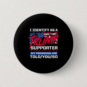 I Identify As A Trump Supporter My Pronouns Are To 6 Cm Round Badge