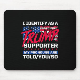 I Identify As A Trump Supporter My Pronouns Are To Mouse Pad
