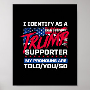 I Identify As A Trump Supporter My Pronouns Are To Poster