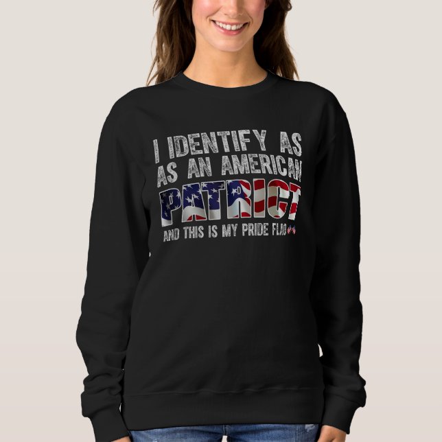 I Identify As An American Patriot This Is My Pride Sweatshirt (Front)