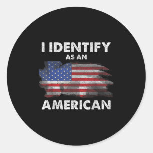 I Identify As An American Politics Us Flag Proud A Classic Round Sticker