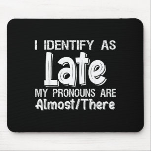 I Identify As Late My Pronouns Are Almost There  Mouse Pad