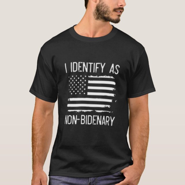 I identify as non Bidenary, Anti Biden T-Shirt  (Front)