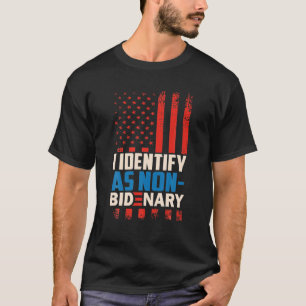 I Identify As Non-Bidenary Anti Joe Biden T-Shirt