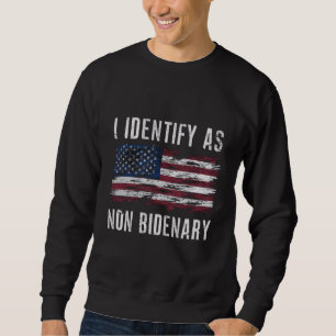 I Identify As Non Bidenary Patriot American Flag Sweatshirt