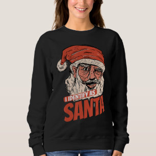 I Identify As Santa Cool Santa Claus Xmas Merry Ch Sweatshirt