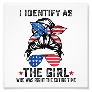I Identify As The Girl Who Was Right The Entire Ti Photo Print