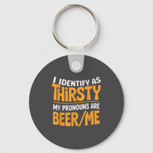 I Identify As Thirsty My Pronouns Are Beer_me  Key Ring