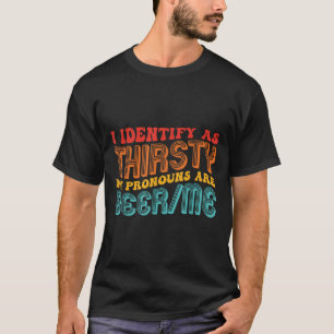 I Identify As Thirsty My Pronouns Are Beer_me Vint T-Shirt