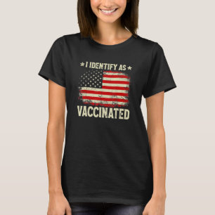 I Identify As Vaccinated Patriotic American Flag 4 T-Shirt