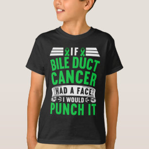 I If Bile Duct Cancer Had A Face I Would Punch It T-Shirt