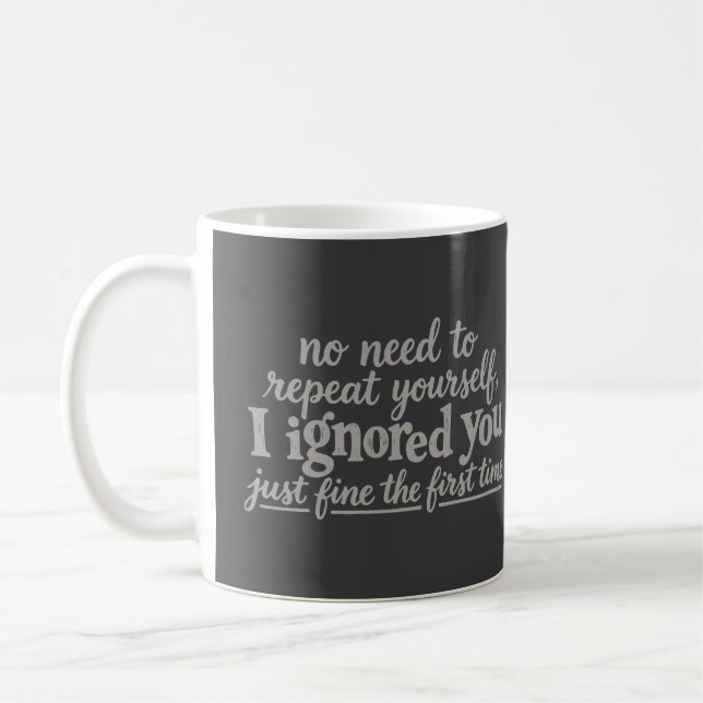 I ignored you just fine the first time coffee mug (Left)
