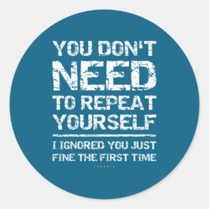 I Ignored You Just Fine The First Time Funny Sarca Classic Round Sticker