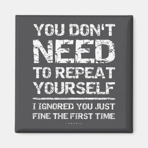 I Ignored You Just Fine The First Time Funny Sarca Magnet