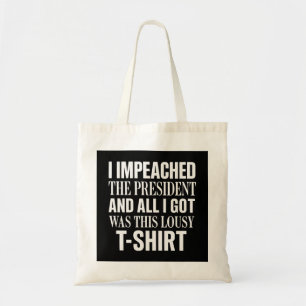 I Impeached The President And All I Got Was This L Tote Bag