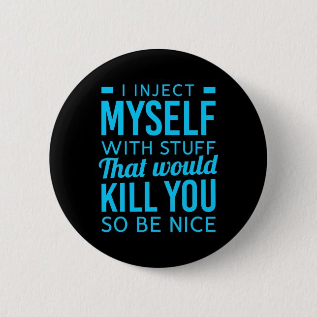 I Inject Myself With Stuff Fun Diabetes Awareness  6 Cm Round Badge (Front)