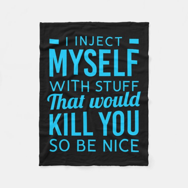 I Inject Myself With Stuff Fun Diabetes Awareness  Fleece Blanket (Front)