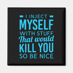 I Inject Myself With Stuff Fun Diabetes Awareness  Magnet