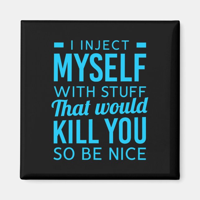 I Inject Myself With Stuff Fun Diabetes Awareness  Magnet (Front)