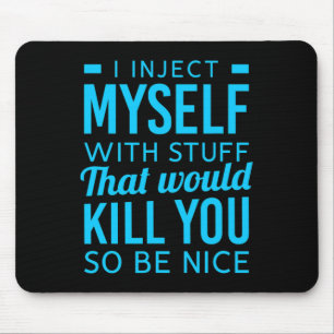 I Inject Myself With Stuff Fun Diabetes Awareness  Mouse Pad