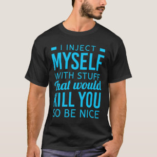 I Inject Myself With Stuff Fun Diabetes Awareness T-Shirt