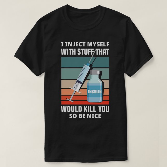 I Inject Myself With Stuff T1D Diabetes Awareness T-Shirt (Design Front)