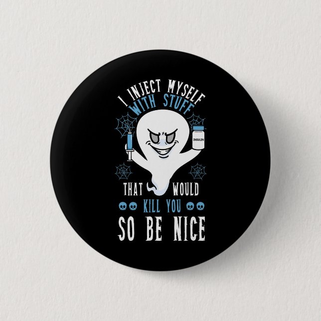 I Inject Myself With Stuff That Would Kill You So  6 Cm Round Badge (Front)