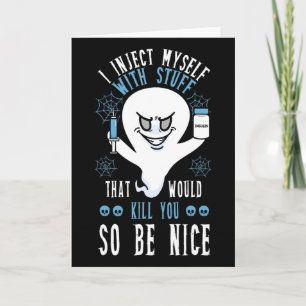 I Inject Myself With Stuff That Would Kill You So  Card