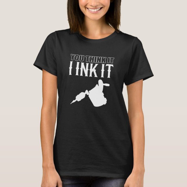 I Ink It Artistic Person T-Shirt (Front)